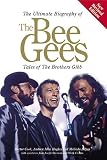 The Ultimate Biography Of The Bee Gees: Tales Of The Brothers Gibb