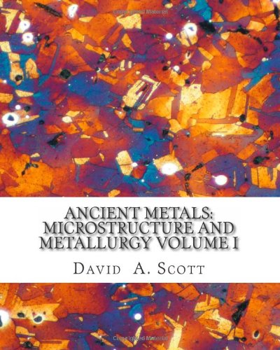 ancient metals microstructure and metallurgy volume i