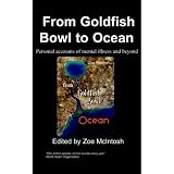 From Goldfish Bowl to Ocean : Personal Accounts of Mental Illness and Beyond