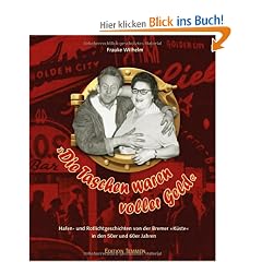 �Die Taschen waren voller Geld�: Hafen- und Rotlichtgeschichten von der Bremer �K�ste�