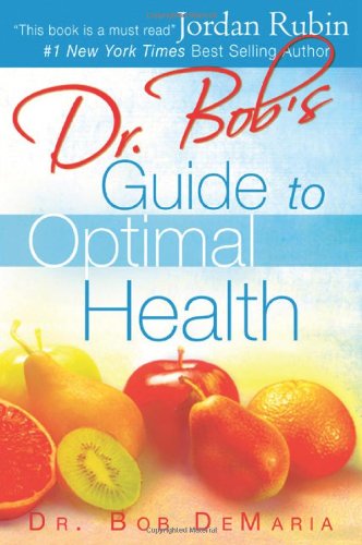 Dr. Bob's Guide to Optimal Health: God's Plan for a Long - Healthy Life