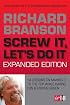 Screw It, Let's Do It (Expanded Edition): 14 Lessons on Making It to the Top While Having Fun & Staying Green
