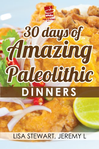 30 Days of Amazing Paleolithic Dinners: Easy Gluten Free Recipes (Paleo Recipes Made Easy)