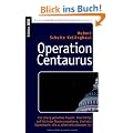 Operation Centaurus: Ein streng geheimes Projekt. Eine Intrige auf h�chster Regierungsebene. Und eine Supermacht, die zu allem entschlossen ist
