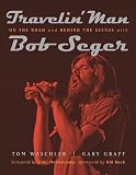 Travelin' Man: On the Road and Behind the Scenes With Bob Seger
