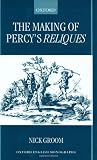 The Making of Percy's Reliques (Oxford English Monographs)