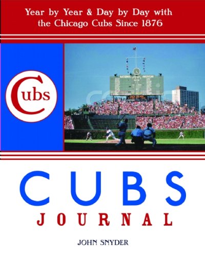 cubs journal year by year and day by day with the chicago cubs since 1876