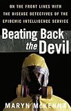 Beating Back the Devil: On the Front Lines with the Disease Detectives of the Epidemic Intelligence Service