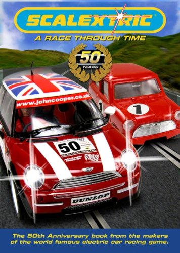 Scalextric: A Race Through Time: The 50th anniversary book from the makers of the world famous electric car racing game.