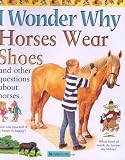I Wonder Why Horses Wear Shoes: And Other Questions About Horses