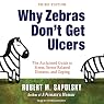Why Zebras Don't Get Ulcers: The Acclaimed Guide to Stress, Stress-Related Diseases, and Coping - Now Revised and Updated