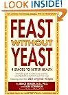 Feast Without Yeast: 4 Stages to Better Health : A Complete Guide to Implementing Yeast Free, Wheat (Gluten) Free and Milk (Casein) Free Living