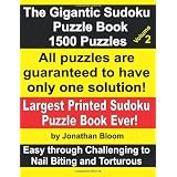 The Gigantic Sudoku Puzzle Book Volume 2: 1500 Puzzles. Easy Through Challenging to Nail Biting and Torturous. Largest Printed Sudoku Puzzle Book Ever. ~ Jonathan Bloom