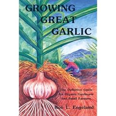 Growing Great Garlic: The Definitive Guide for Organic Gardeners and Small Farmers