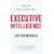 Executive Intelligence: What All Great Leaders Have