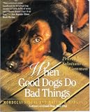 When Good Dogs Do Bad Things (Proven Solutions To 30 Common Problems)