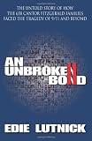 An Unbroken Bond: The Untold Story of How the 658 Cantor Fitzgerald Families Faced the Tragedy of 9 11 and Beyond