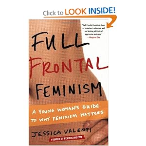 Full Frontal Feminism - Jessica Valenti 