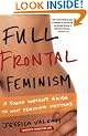Full Frontal Feminism: A Young Woman's Guide to Why Feminism Matters