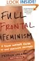Full Frontal Feminism: A Young Woman's Guide to Why Feminism Matters