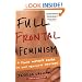 Full Frontal Feminism: A Young Woman's Guide to Why Feminism Matters