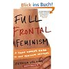 Full Frontal Feminism: A Young Woman's Guide to Why Feminism Matters