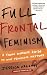 Full
Frontal
Feminism:
A
Young
Woman's
Guide
to
Why
Feminism
Matters