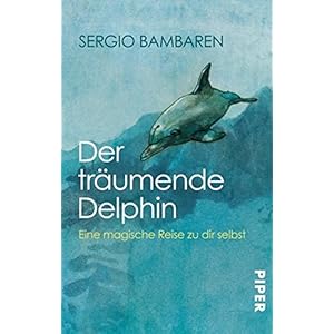 Der träumende Delphin: Eine magische Reise zu dir selbst