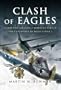 CLASH OF EAGLES: USAAF 8th Air Force Bombers Versus the Luftwaffe in World War II