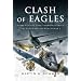 CLASH OF EAGLES: USAAF 8th Air Force Bombers Versus the Luftwaffe in World War II