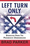 Left Turn Only: Dispatches From the Progressive Underground