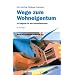 Wege zum Wohneigentum: Ihr Ratgeber f�r den Immobilienerwerb