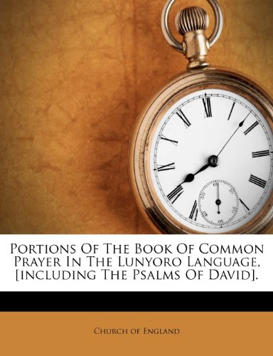 Portions Of The Book Of Common Prayer In The Lunyoro Language, [including The Psalms Of David].