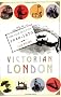 Victorian London: The Tale of a City 1840-1870