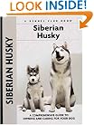Siberian Husky: A Comprehensive Guide to Owning and Caring for Your Dog (Kennel Club Dog Breed Series)