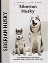 Siberian Husky: A Comprehensive Guide to Owning and Caring for Your Dog (Kennel Club Dog Breed Series)