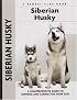 Siberian Husky: A Comprehensive Guide to Owning and Caring for Your Dog (Kennel Club Dog Breed Series)