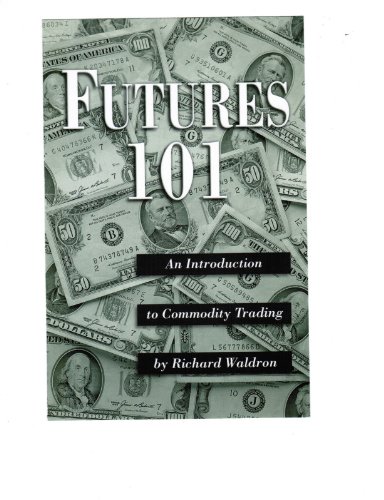 Richard Waldron. Futures 101: An Introduction To Commodity Trading..