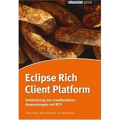 Die Eclipse Rich Client Platform: Entwicklung von erweiterbaren Anwendungen mit RCP
