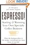 ESPRESSO! Starting and Running Your Own Specialty Coffee Business