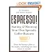ESPRESSO! Starting and Running Your Own Specialty Coffee Business