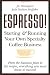 ESPRESSO! Starting and Running Your Own Specialty Coffee Business