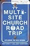 MULTI-SITE CHURCH ROADTRIP A (Leadership Network Innovation Series)