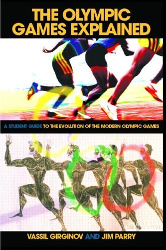 The Olympic Games Explained: A Student Guide to the Evolution of the Modern Olympic Games (Student Sport Studies)