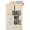 I Shall Not Hate: A Gaza Doctor's Journey on the Road to Peace and Human Dignity