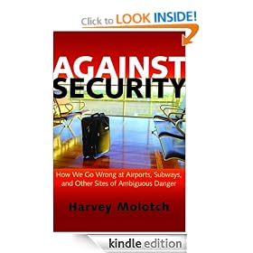 Against Security: How We Go Wrong at Airports, Subways, and Other Sites of Ambiguous Danger