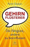 Gehirnfl&uuml;sterer: Die F&auml;higkeit, andere zu beeinflussen - Kevin Dutton