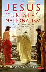 Jesus and the Rise of Nationalism: A New Quest for the Nineteenth Century Historical Jesus