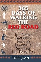 365 Days Of Walking The Red Road: The Native American Path to Leading a Spiritual Life Every Day