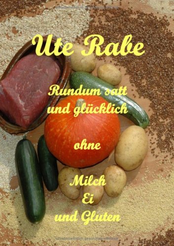 Rundum satt und gl�cklich ohne Milch, H�hnerei und Gluten